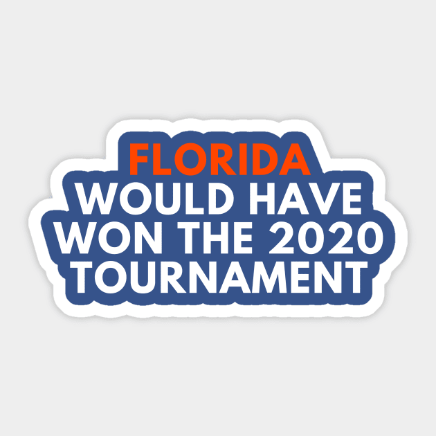 Florida Would Have Won the 2020 Tournament Sticker by SportsGuyTees